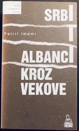 Item #H35058 Srbi i Albanci kroz vekove / Serbs and Albanians through the Centuries. Petrit Imami