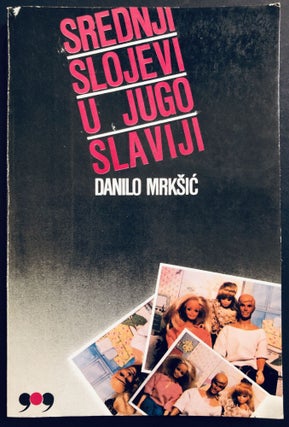 Item #H35072 Srednji slojevi u Jugoslaviji; The Middle Classes in Yugoslavia. Danilo Mrksic