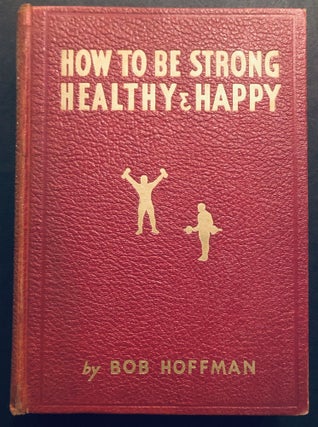 Item #H35198 How to be Strong, Healthy & Happy. Bob Hoffman