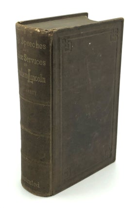 Item #H35226 Life of Abraham Lincoln, Presenting His Early Political Career, and Speeches In and...