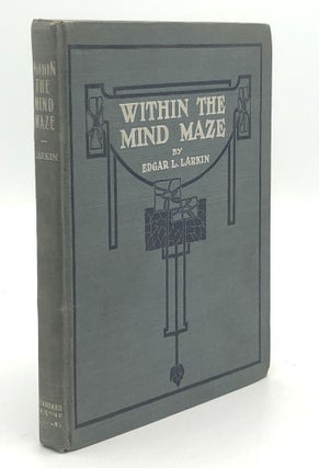 Item #H35338 Within the Mind Maze or Mentonomy, the Law of the Mind. Edgar Lucien Larkin