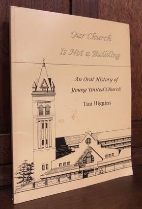 Item #H35502 Our Church is Not a Building; An Oral History of Young United Church. Winnipeg, Tim...