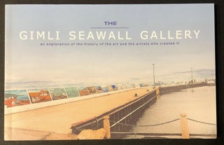 Item #H35505 The Gimli Seawall Gallery; An Exploration of the History of the Art and the Artists...