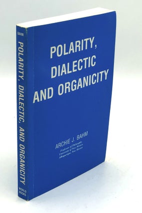 Item #H35779 POlarity, Dialectic and Organicity. Archie J. Bahm