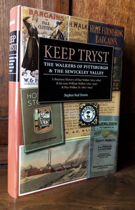 Item #H36216 Keep Tryst: The Walkers of Pittsburgh & The Sewickley Valley. A Business History of...