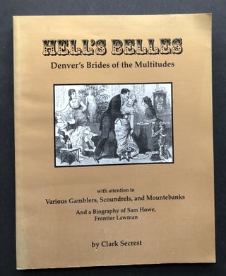 Item #H36217 Hell's Belles: Denver's Brides of the Multitudes With Attention to Various Gamblers,...