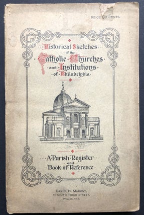 Item #H36276 Historical Sketches of the Catholic Churches and Institutions of Philadelphia, A...