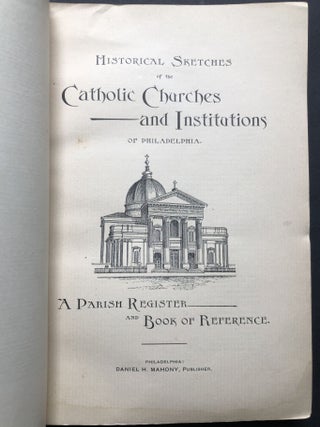 Historical Sketches of the Catholic Churches and Institutions of Philadelphia, A Parish Register and Book of Reference