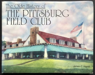 Item #H36316 The Olde History of the Pittsburg Field Club [O'Hara Township near Pittsburgh]....