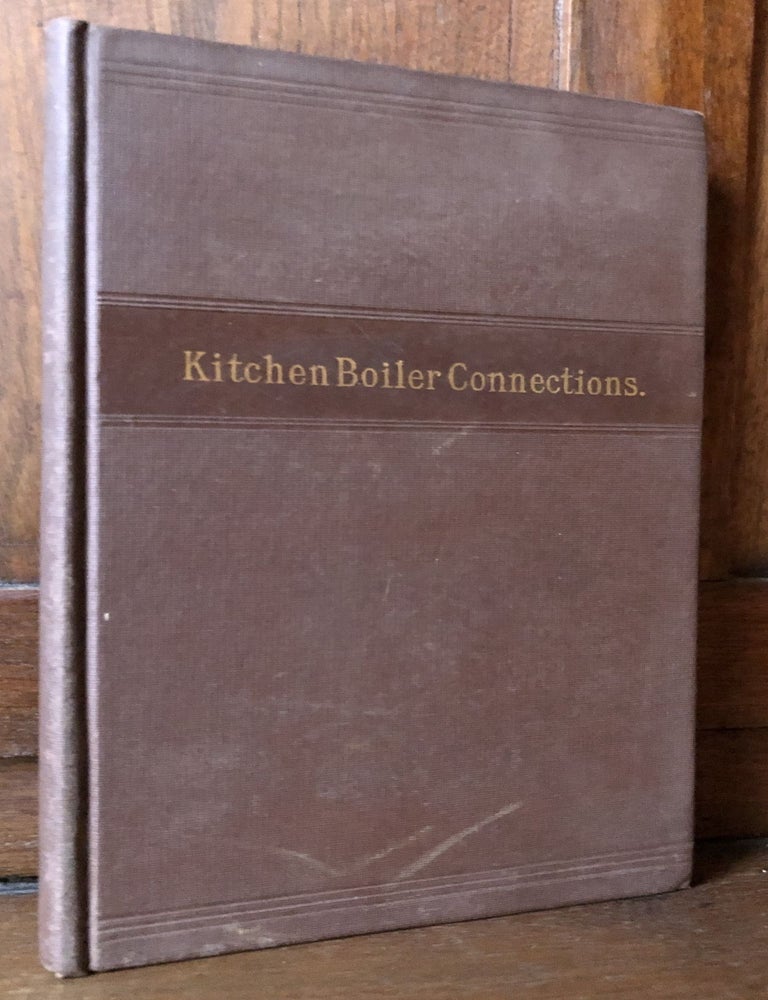Item #H36498 Kitchen Boiler Connections : A Selection of Practical Letters and Articles Relating to Water Backs and Range Boilers compiled from The Metal Worker