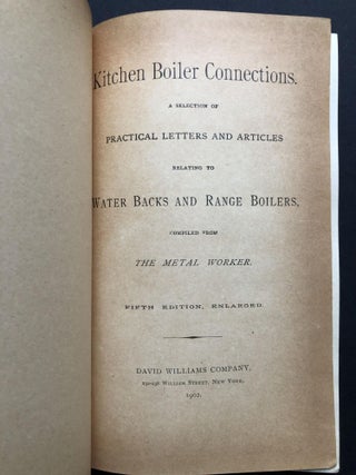 Kitchen Boiler Connections : A Selection of Practical Letters and Articles Relating to Water Backs and Range Boilers compiled from The Metal Worker