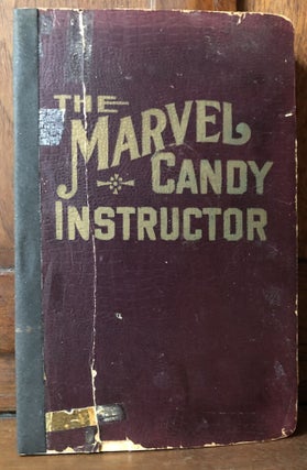 Item #H36519 The Marvel Candy Instructor, Has Entirely New Ideas In the Art of Home Candy Making....