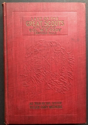 Item #H36532 Last of the Great Scouts. William F. Cody, Helen Cody Wetmore