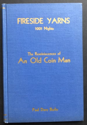 Item #H36550 Fireside Yarns - 1001 Nights - Reminiscences Of An Old Coin Man. Paul Dore Burks