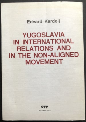 Item #H36554 Yugoslavia in International Relations and in the Non-Aligned Movement. Edvard Kardelj