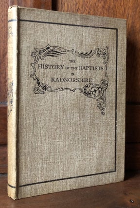 Item #H36567 The History of the Baptists in Radnorshire with a Sketch of the Nonconformity in the...