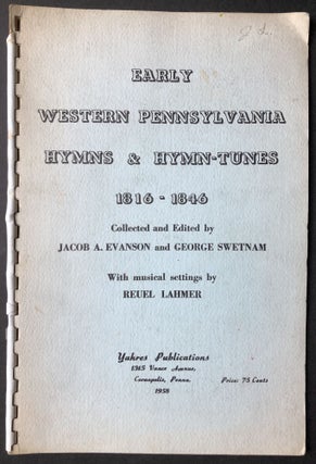 Item #H36582 Early Western Pennsylvania Hymns & Hymn-Tunes 1816-1846, with musical settings by...