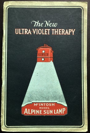 Item #H36614 The New Ultra-Violet Therapy (1927): The McIntosh Model Alpine Sun Lamp. W. D. Chesney
