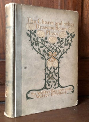 Item #H36661 The Charm And Other Drawing-Room Plays. Walter Besant, Walter Pollock
