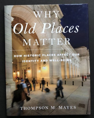 Item #H36669 Why Old Places Matter: How Historic Places Affect Our Identity and Well-Being -...
