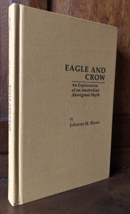 Item #H36726 Eagle and Crow, an Exploration of an Australian Aboriginal Myth. Johanna M. Blows
