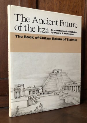 Item #H36729 The Ancient Future of the Itza: The Book of Chilam Balam of Tizimin. Munro Edmonson,...