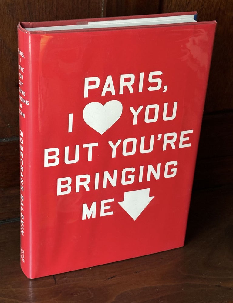 Item #H37959 Paris, I Love You but You're Bringing Me Down - signed. Rosecrans Baldwin.