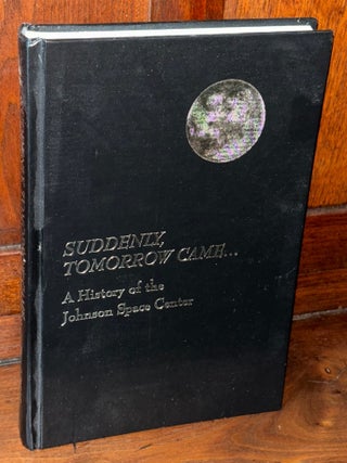 Item #H38180 Suddenly, Tomorrow Came... A History of the Johnson Space Center. Henry C. Dethloff