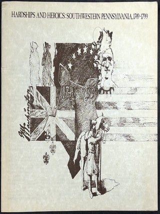Item #H39712 Hardships and Heroics: Southwestern Pennsylvania, 1749-1799. Robert C. Alberts
