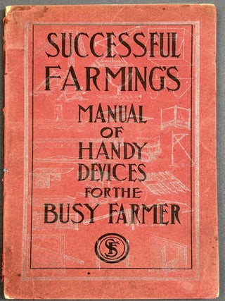 Item #H39853 Successful Farming's Manual of Handy Devices for the Busy Farmer