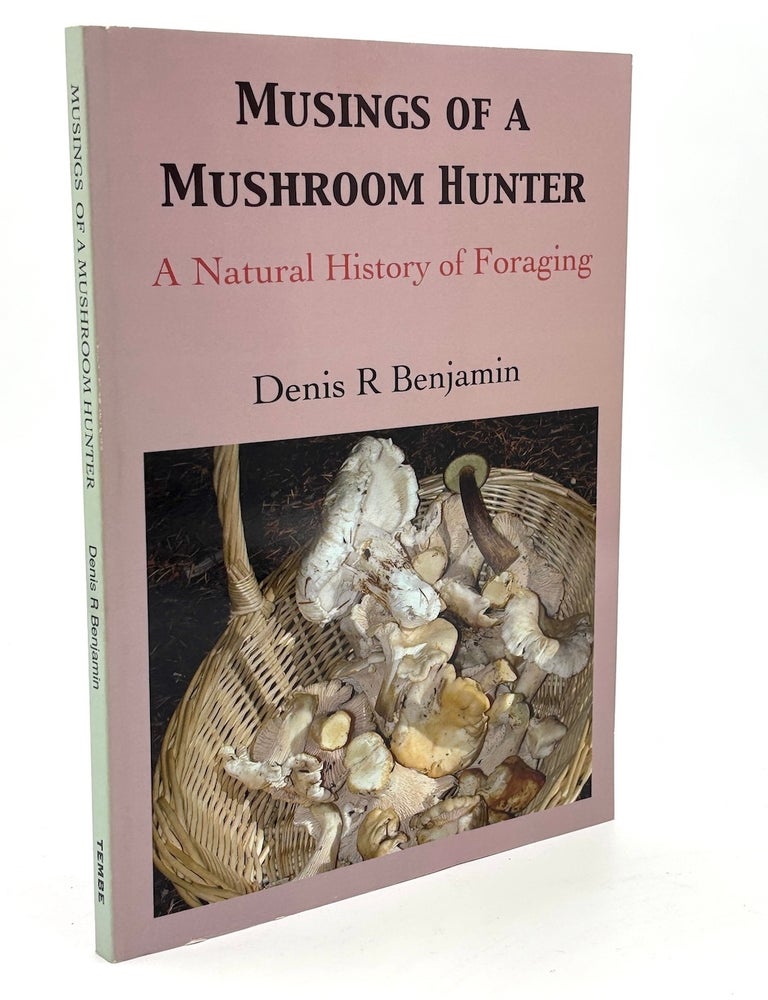 Item #H39919 Musings of a Mushroom Hunter: A Natural History of Foraging. Denis R. Benjamin.