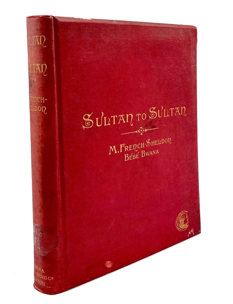 Item #h45435 Sultan to Sultan; Adventures Among the Masai and Other Tribes of East Africa - inscribed to childhood friend Rachel Larimer Mellon. M. French-Sheldon.