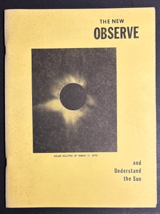 Item #h45994 The New Observe: A Program for Observing and Photographing the Sun (1990). Richard...
