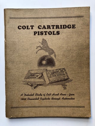 Item #H4663 Colt Cartridge Pistols, a detailed study of Colt hand arms -- from 1868 converted...