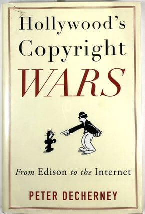 Item #s00010026 Hollywood's Copyright Wars; From Edison to the Internet. Peter DeCherney
