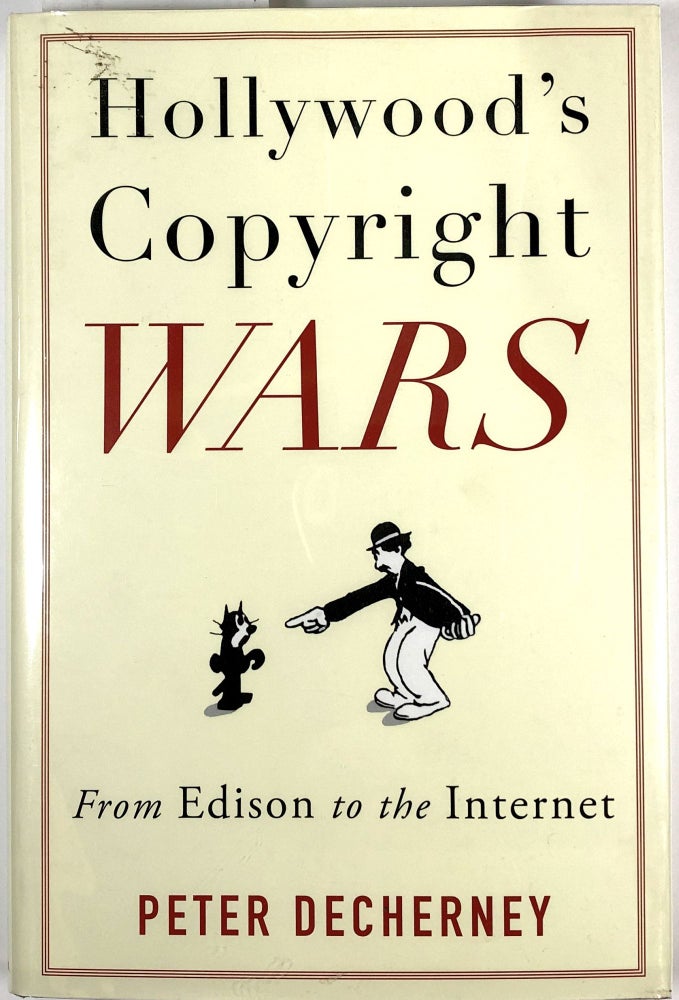 Item #s00010026 Hollywood's Copyright Wars; From Edison to the Internet. Peter DeCherney.