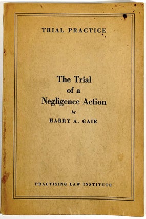 Item #s00010070 The Trial of a Negligence Action; Trial Practice Series. Harry A. Gair