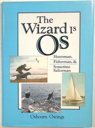 Item #s00010197 The Wizard is Os; Huntsman, Fisherman, & Sometime Sailorman. Osbourn Owings