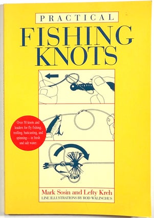 Item #s00010217 Practical Fishing Knots. Mark Sosin, Lefty Kreh, Rod Walinchus