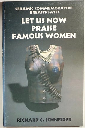 Item #s00010240 Let Us Now Praise Famous Women, Ceramic Commemorative Breastplates. Richard C....