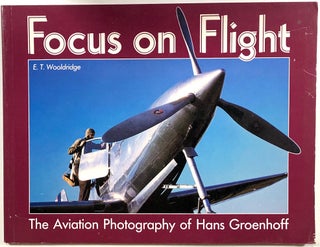 Item #s00010260 Focus on Flight, The Aviation Photography of Hans Groenhoff. E. T. Wooldridge,...