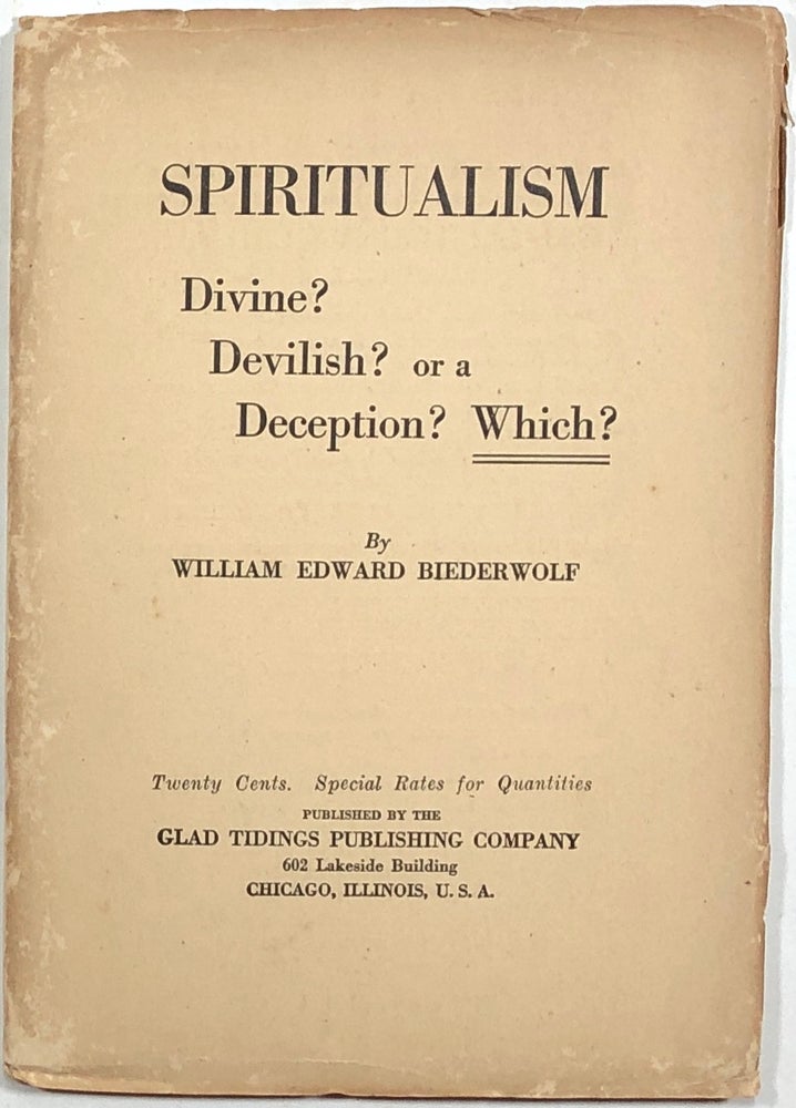 Item #s00010339 Spiritualism; Divine? Devilish? or a Deception? Which?; A Companion Booklet to Those on Russellism and Christian Science. William Edward Biederwolf.