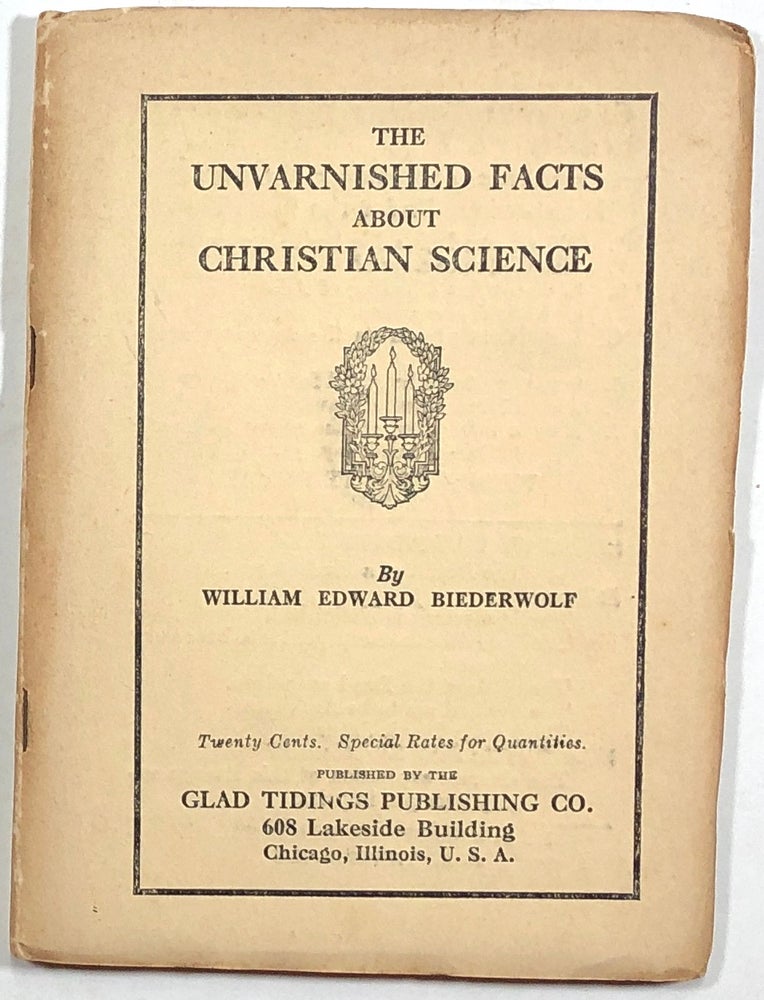 Item #s00010342 The Unvarnished Facts About Christian Science. William Edward Biederwolf.