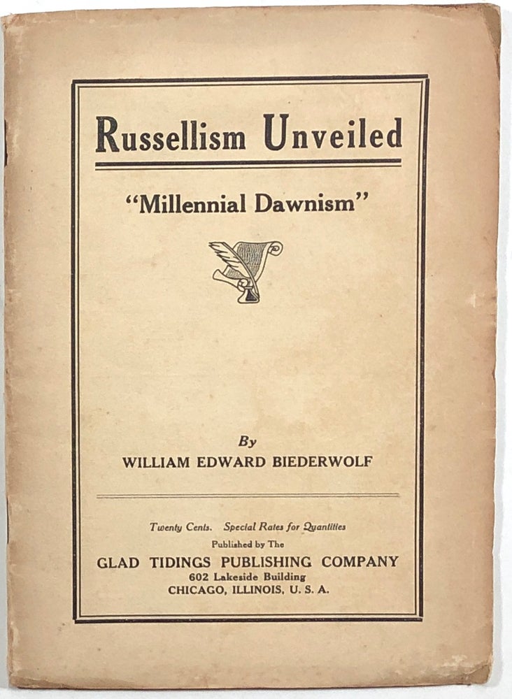 Item #s00010343 Russellism Unveiled; "Millennial Dawnism" William Edward Biederwolf.