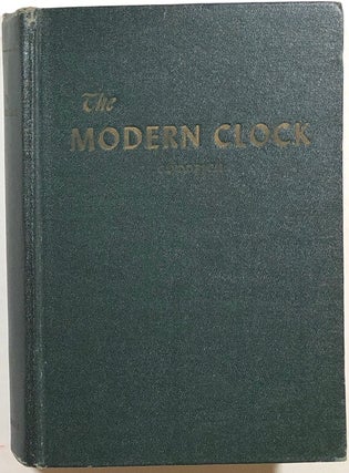 Item #s00010686 The Modern Clock; A Study of Time Keeping Mechanism; Its Construction, Regulation...
