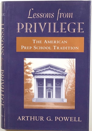 Item #s00010721 Lessons from Privilege: The American Prep School Tradition. Arthur G. Powell