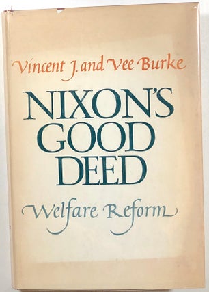 Item #s00010722 Nixon's Good Deed: Welfare Reform. Vincent J. Burke, Vee Burke