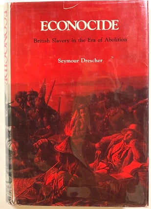 Item #s00010732 Econocide: British Slavery in the Era of Abolition. Seymour Drescher