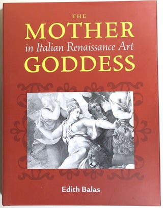 Item #s00010751 The Mother Goddess in Italian Renaissance Art. Edith Balas