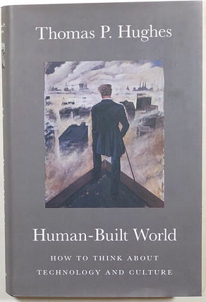 Item #s00010793 Human-Built World; How to Think about Technology and Culture. Thomas P. Hughes